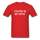 You're In My Spot Unisex Classic T-Shirt - red
