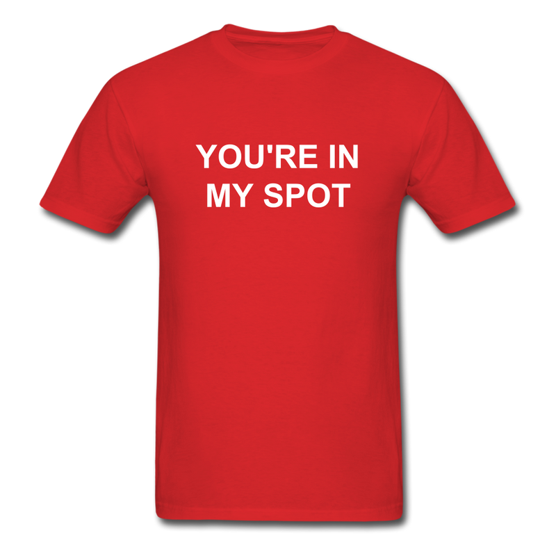 You're In My Spot Unisex Classic T-Shirt - red