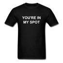 You're In My Spot Unisex Classic T-Shirt - black