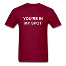 You're In My Spot Unisex Classic T-Shirt - burgundy