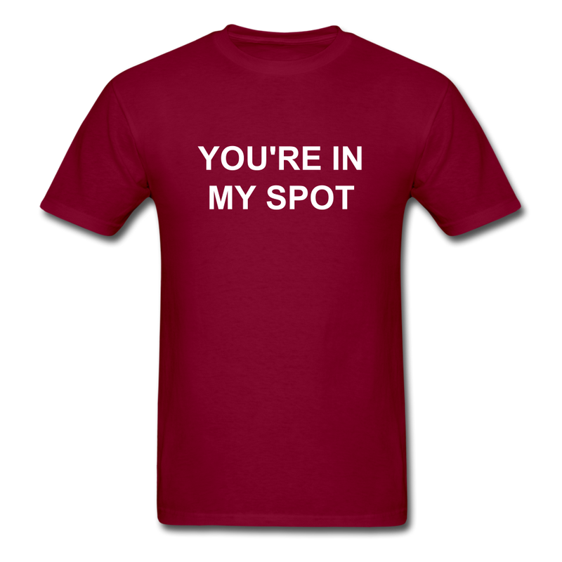 You're In My Spot Unisex Classic T-Shirt - burgundy