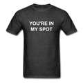 You're In My Spot Unisex Classic T-Shirt - heather black