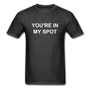 You're In My Spot Unisex Classic T-Shirt - heather black