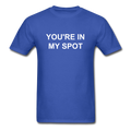You're In My Spot Unisex Classic T-Shirt - royal blue