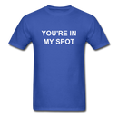 You're In My Spot Unisex Classic T-Shirt - royal blue