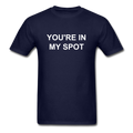 You're In My Spot Unisex Classic T-Shirt - navy