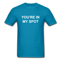 You're In My Spot Unisex Classic T-Shirt - turquoise