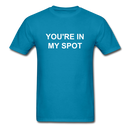 You're In My Spot Unisex Classic T-Shirt - turquoise