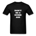 Don't Be A Dumb Ass Unisex Classic T-Shirt - black