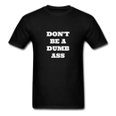 Don't Be A Dumb Ass Unisex Classic T-Shirt - black