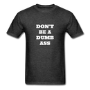 Don't Be A Dumb Ass Unisex Classic T-Shirt - heather black