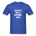 Don't Be A Dumb Ass Unisex Classic T-Shirt - royal blue