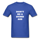 Don't Be A Dumb Ass Unisex Classic T-Shirt - royal blue