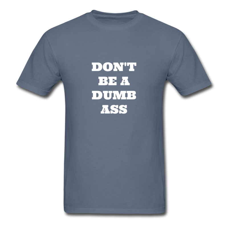 Don't Be A Dumb Ass Unisex Classic T-Shirt - denim