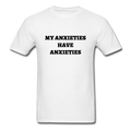 My Anxieties Have Anxieties Unisex Classic T-Shirt - white