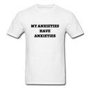 My Anxieties Have Anxieties Unisex Classic T-Shirt - white