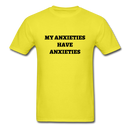 My Anxieties Have Anxieties Unisex Classic T-Shirt - yellow