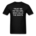 Trust Me I'm The Girl Who Calls The Shots Unisex Classic T-Shirt - black