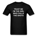 Trust Me I'm The Girl Who Calls The Shots Unisex Classic T-Shirt - black