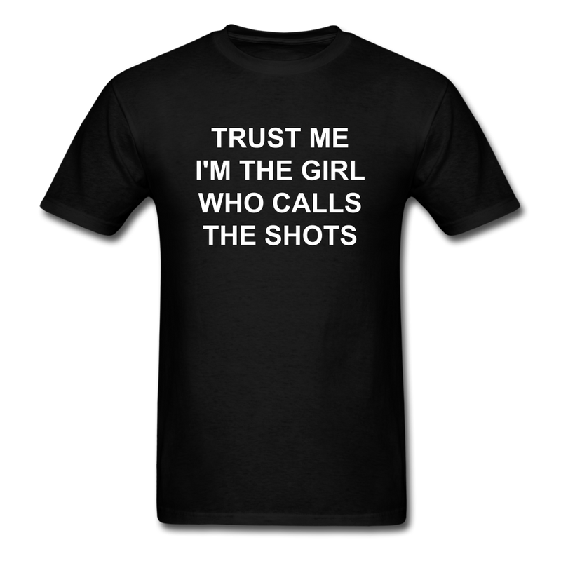 Trust Me I'm The Girl Who Calls The Shots Unisex Classic T-Shirt - black