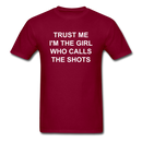 Trust Me I'm The Girl Who Calls The Shots Unisex Classic T-Shirt - burgundy