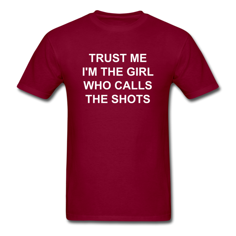 Trust Me I'm The Girl Who Calls The Shots Unisex Classic T-Shirt - burgundy