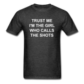 Trust Me I'm The Girl Who Calls The Shots Unisex Classic T-Shirt - heather black