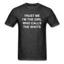 Trust Me I'm The Girl Who Calls The Shots Unisex Classic T-Shirt - heather black