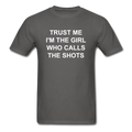Trust Me I'm The Girl Who Calls The Shots Unisex Classic T-Shirt - charcoal