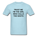 Trust Me I'm The Girl Who Calls The Shots Unisex Classic T-Shirt - powder blue