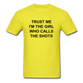 Trust Me I'm The Girl Who Calls The Shots Unisex Classic T-Shirt - yellow