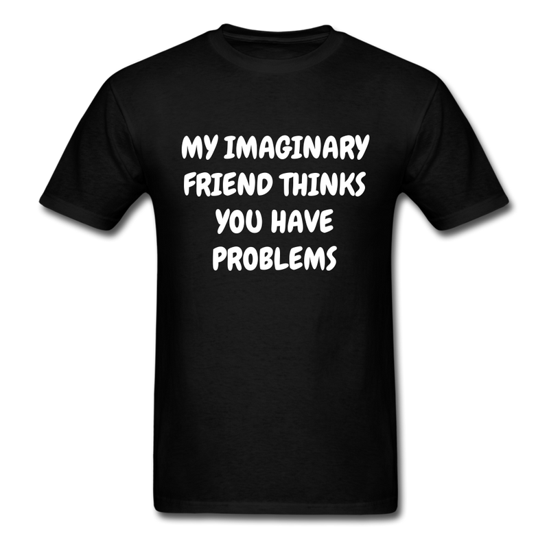 My Imaginary Friend Thinks You Have Problems Unisex Classic T-Shirt - black