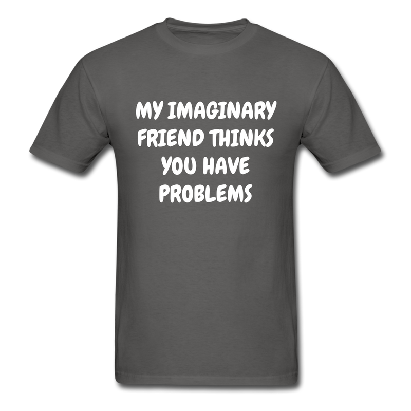 My Imaginary Friend Thinks You Have Problems Unisex Classic T-Shirt - charcoal