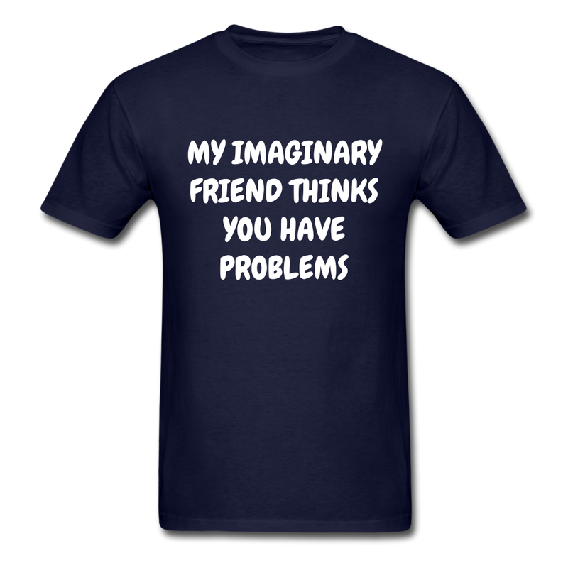 My Imaginary Friend Thinks You Have Problems Unisex Classic T-Shirt - navy