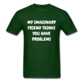 My Imaginary Friend Thinks You Have Problems Unisex Classic T-Shirt - forest green