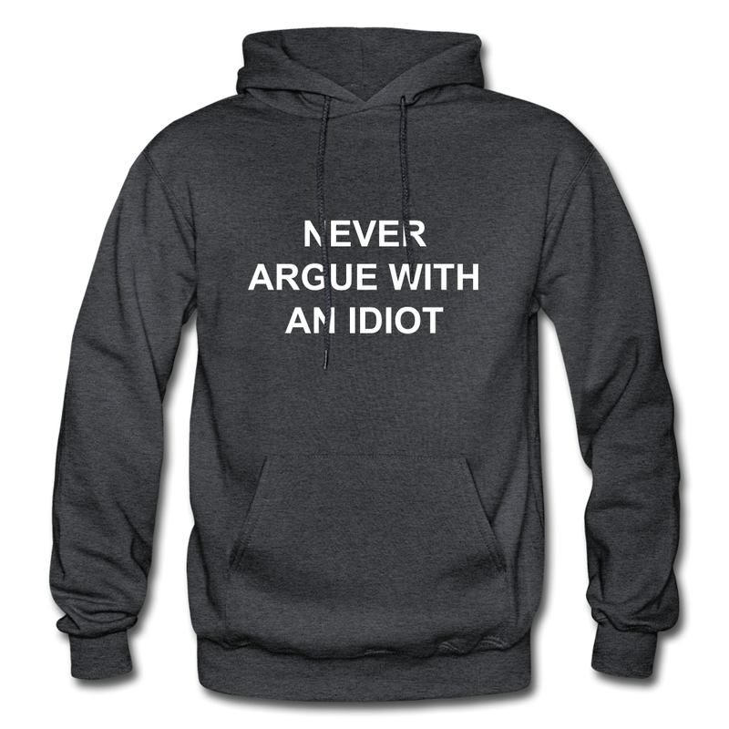 Never Argue With An Idiot Heavy Blend Adult Hoodie - charcoal gray
