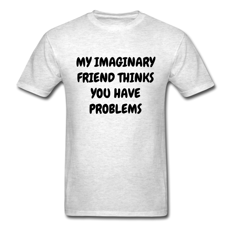 My Imaginary Friend Thinks You Have Problems Unisex Classic T-Shirt - light heather gray
