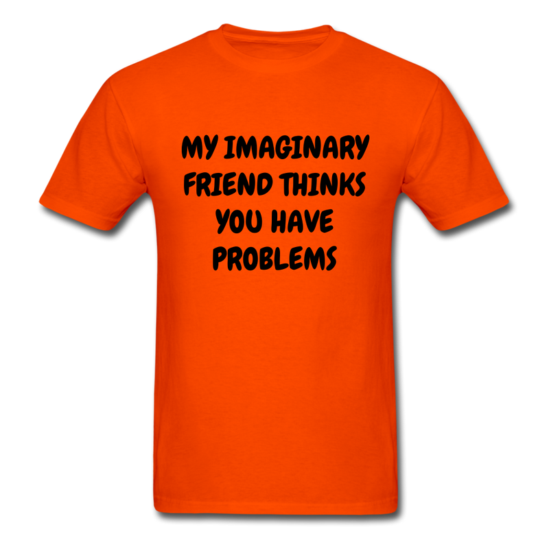 My Imaginary Friend Thinks You Have Problems Unisex Classic T-Shirt - orange