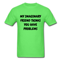 My Imaginary Friend Thinks You Have Problems Unisex Classic T-Shirt - kiwi