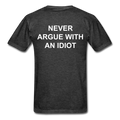 Never Argue With An Idiot Unisex Classic T-Shirt - heather black