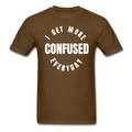 I Get More Confused Everyday Unisex Classic T-Shirt - brown