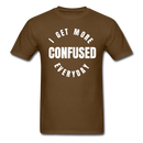 I Get More Confused Everyday Unisex Classic T-Shirt - brown