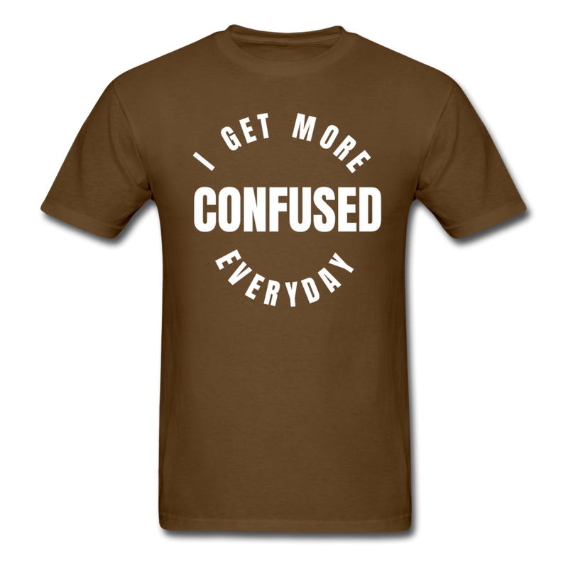 I Get More Confused Everyday Unisex Classic T-Shirt - brown