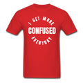 I Get More Confused Everyday Unisex Classic T-Shirt - red