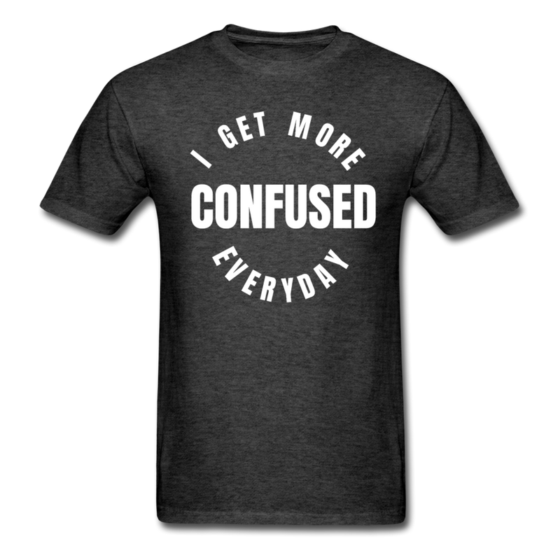I Get More Confused Everyday Unisex Classic T-Shirt - heather black