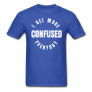 I Get More Confused Everyday Unisex Classic T-Shirt - royal blue