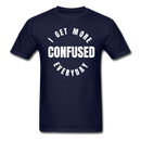 I Get More Confused Everyday Unisex Classic T-Shirt - navy