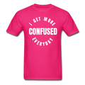I Get More Confused Everyday Unisex Classic T-Shirt - fuchsia