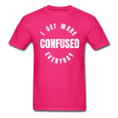 I Get More Confused Everyday Unisex Classic T-Shirt - fuchsia