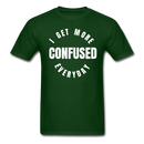 I Get More Confused Everyday Unisex Classic T-Shirt - forest green